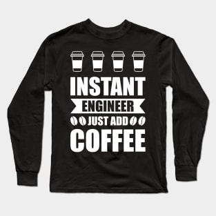 Instant engineer just add Coffee Long Sleeve T-Shirt